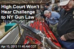 High Court Won&#39;t Hear Challenge to NY Gun Law