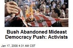 Bush Abandoned Mideast Democracy Push: Activists