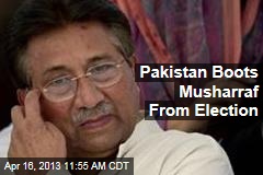 Pakistan Boots Musharraf From Election
