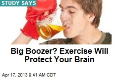 Big Boozer? Exercise Will Protect Your Brain
