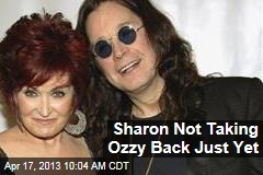 Sharon Not Taking Ozzy Back Just Yet