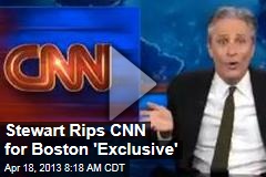 Stewart Rips CNN for Boston &#39;Exclusive&#39;