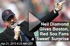 Neil Diamond Gives Boston, Red Sox Fans a &#39;Sweet&#39; Surprise