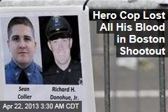 Hero Cop Lost All His Blood in Boston Shootout