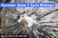 Gunmen Seize 2 Syrian Bishops