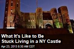 What It&#39;s Like to Be Stuck Living in a NY Castle