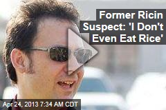 Former Ricin Suspect: &#39;I Don&#39;t Even Eat Rice&#39;