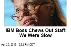IBM Boss Chews Out Staff: We Were Slow