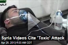 Syria Videos Cite &#39;Toxic&#39; Arms Attack