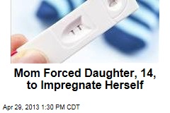 Mom Forced Daughter, 14, to Impregnate Herself