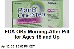 FDA OKs Morning-After Pill for Ages 15 and Up