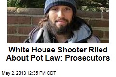 White House Shooter Riled About Pot Law: Prosecutors