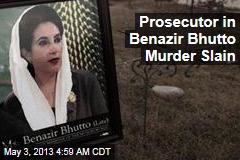 Prosecutor in Benazir Bhutto Murder Slain