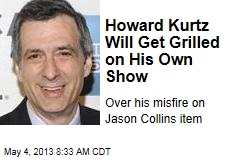 Howard Kurtz Will Get Grilled on His Own Show