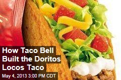 How Taco Bell Built the Doritos Locos Taco