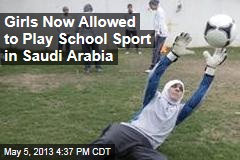 Girls Now Allowed to Play School Sport in Saudi Arabia