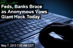 Feds, Banks Brace as Anonymous Vows Giant Hack Today
