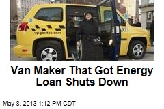 Van Maker That Got Energy Loan Shuts Down