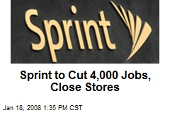 Sprint to Cut 4,000 Jobs, Close Stores