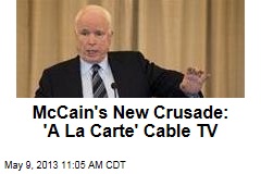 McCain&#39;s New Crusade: &#39;A La Carte&#39; Cable TV