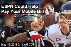 ESPN Could Help Pay Your Mobile Bill