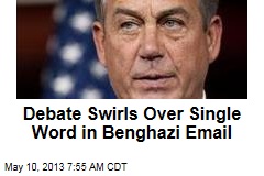 Debate Swirls Over Single Word in Benghazi Email
