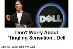 Don't Worry About 'Tingling Sensation': Dell
