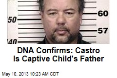 DNA Confirms: Castro Is Captive Child&#39;s Father
