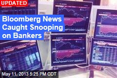 Bloomberg News Caught Snooping on Bankers