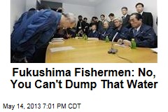 Fukushima Fishermen: No, You Can&#39;t Dump That Water