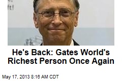 He&#39;s Back: Gates World&#39;s Richest Person Once Again