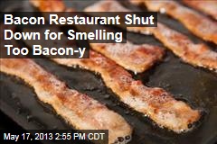 Bacon Restaurant Closes After Smell Complaints