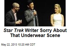 Star Trek Writer Sorry About That Underwear Scene