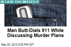Man Butt-Dials 911 While Discussing Murder Plans