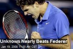 Unknown Nearly Beats Federer