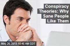 Conspiracy Theories: Why Sane People Like Them