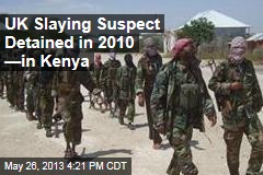 Kenya Detained UK Slaying Suspect in 2010
