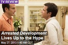 Arrested Development Lives Up to the Hype