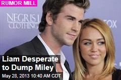Liam Desperate to Dump Miley
