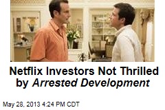 Netflix Investors Not Thrilled by Arrested Development