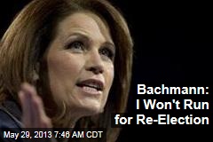 Bachmann: I Won&#39;t Run for Re-Election