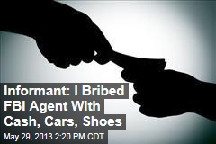 Informant: I Bribed FBI Agent With Cash, Cars, Shoes