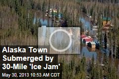 Alaska Town Submerged by 30-Mile &#39;Ice Jam&#39;