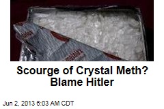 Scourge of Crystal Meth? Blame Hitler