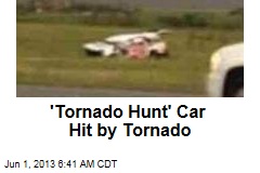 &#39;Tornado Hunt&#39; Car Hit by Tornado