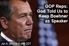GOP Reps: God Told Us to Keep Boehner as Speaker