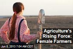 Agriculture&#39;s Rising Force: Female Farmers