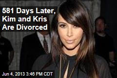581 Days Later, Kim and Kris Are Divorced