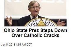 Ohio State Prez Steps Down Over Catholic Cracks