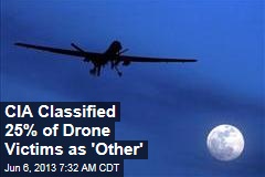 How CIA Classified 25% of Drone Victims: &#39;Other&#39;